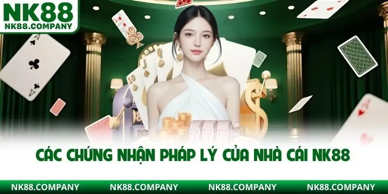 Các chứng nhận pháp lý của nhà cái NK88